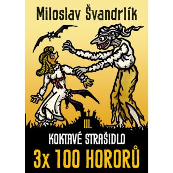 Koktavé strašidlo 3 x 100 hororů - kniha III. - Švandrlík Miloslav