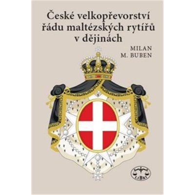 České velkopřevorství řádu maltézských rytířů v dějinách - 2., opravené, doplněné a rozšířené vydání: Milan Buben – Zbozi.Blesk.cz