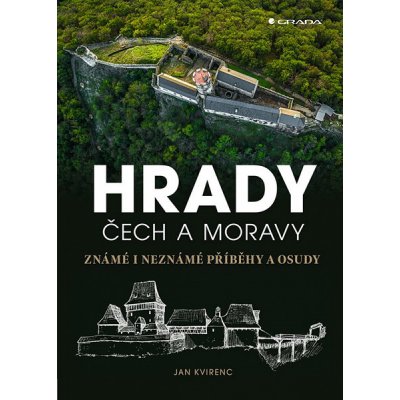 Hrady Čech a Moravy: Známé i neznámé příběhy a osudy - Jan Kvirenc – Hledejceny.cz