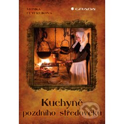 Kuchyně pozdního středověku - Monika Feyfrlíková