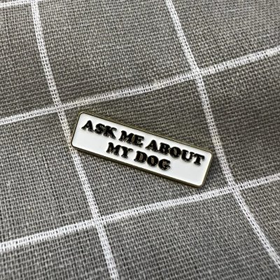 Pinarna Ask me about my dog Zeptejte se mě na mého psa – Zboží Dáma