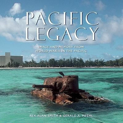 Pacific Legacy: Image and Memory from World War II in the Pacific Smith Rex Alan – Hledejceny.cz