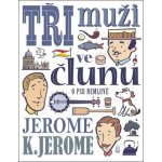 Tři muži ve člunu o psu nemluvě - Jerome Klapka Jerome – Hledejceny.cz