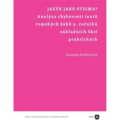 Jazyk jako stigma?: Analýza chybovosti textu romských žáku 9. rocníku základních škol praktických - Bedřichová Zuzanna