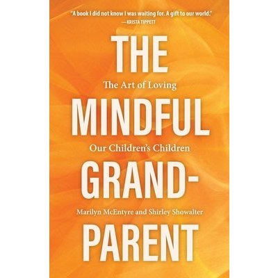 The Mindful Grandparent: The Art of Loving Our Children's Children McEntyre MarilynPevná vazba