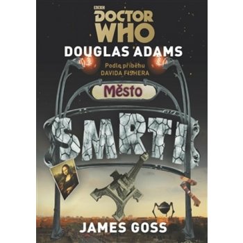 Doctor Who - Město smrti - James Goss, Douglas Adams