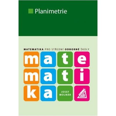 Planimetrie - Matematika pro střední odborné školy - Josef Molnár – Hledejceny.cz