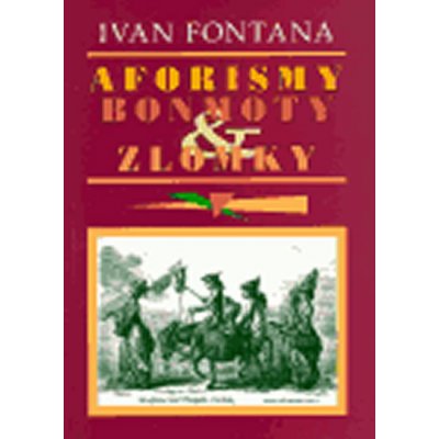 Aforismy, bonmoty a zlomky Ivan Fontana – Hledejceny.cz