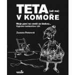 Teta - už ne v komoře. Moje paní na cestě za láskou ... - Zuzana Peterová - MarieTum – Hledejceny.cz