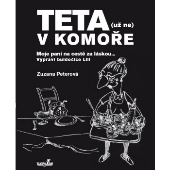 Teta - už ne v komoře. Moje paní na cestě za láskou ... - Zuzana Peterová - MarieTum