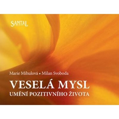 Veselá mysl. Umění pozitivního života - M. Mihulová, M. Svoboda – Zbozi.Blesk.cz