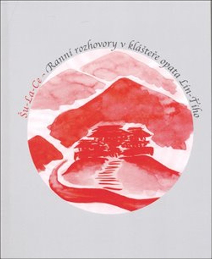Ranní rozhovory v klášteře opata Lin-Ťiho - Šu-La-Ce,Cílková, Kristýna, Brožovaná vazba paperback