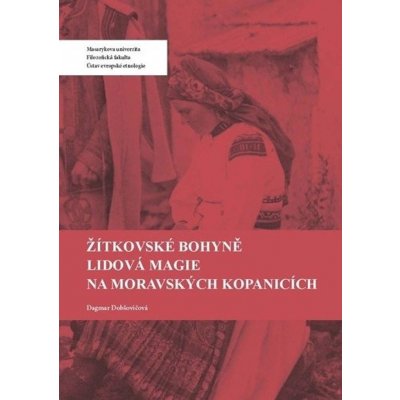 Žítkovské bohyně Lidová magie na Moravských Kopanicích - Dagmar Pintířová Dobšovičová