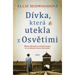 Dívka, která utekla z Osvětimi - Midwoodová Ellie – Hledejceny.cz