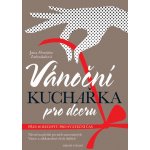 Vánoční kuchařka pro dceru - Zatloukalová Jana Florentýna – Zboží Mobilmania