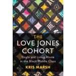 The Love Jones Cohort: Single and Living Alone in the Black Middle Class Marsh KrisPaperback – Hledejceny.cz