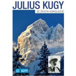 Julius Kugy Ze života horolezce – Hledejceny.cz