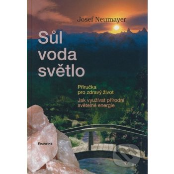 Sůl, voda, světlo - Příručka pro zdravý život - Neumayer Josef