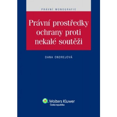 Právní prostředky ochrany proti nekalé soutěži - Ondrejová Dana – Hledejceny.cz