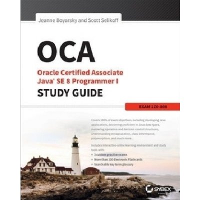OCA: Oracle Certified Associate Java SE 8 Programmer I Study Guide