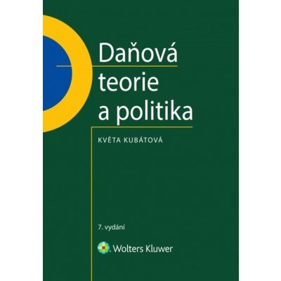 Daňová teorie a politika - 7., aktualizované vydání - Květa Kubátová