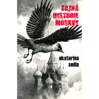 Tajná historie Moskvy - Ekaterina Sedia – Hledejceny.cz