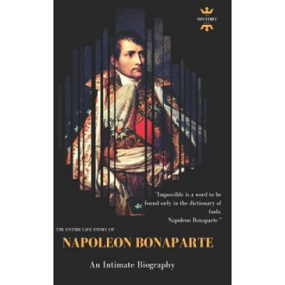 Napoleon Bonaparte: An Intimate Biography