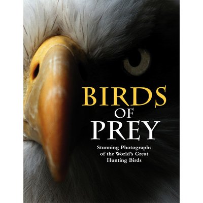 Birds of Prey: Stunning Photographs of the Worlds Great Hunting Birds Jackson TomPevná vazba