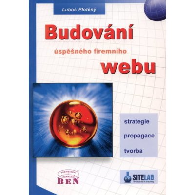 Budování úspěšného firemního webu -- strategie, tvorba, propagace Plotěný Luboš