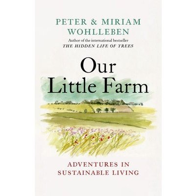 Our Little Farm: Adventures in Sustainable Living Wohlleben PeterPevná vazba – Hledejceny.cz