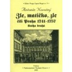 Zle, matičko, zle čili Praha 1741-1757. Kniha druhá - Novotný Antonín – Hledejceny.cz