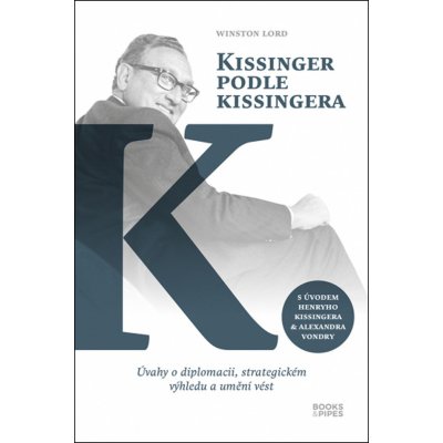 Kissinger podle Kissingera - Úvahy o diplomacii, strategickém výhledu a umění vést - Winston Lord – Hledejceny.cz