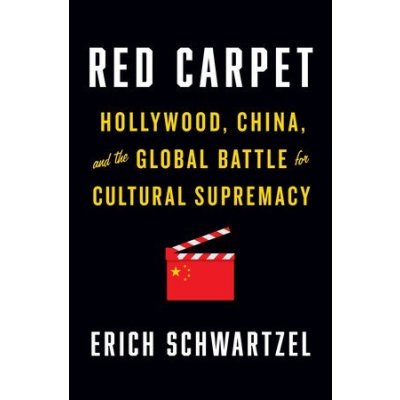 Red Carpet: Hollywood, China, and the Global Battle for Cultural Supremacy Schwartzel ErichPevná vazba