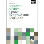 Soutěžní politika a právo Evropské unie 1950ľ2015 - Václav Šmejkal – Hledejceny.cz