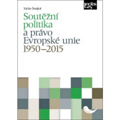 Soutěžní politika a právo Evropské unie 1950ľ2015 - Václav Šmejkal – Hledejceny.cz