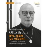 Byl jsem ve vězení... - Ondřej Šťastný, Otto Broch – Hledejceny.cz