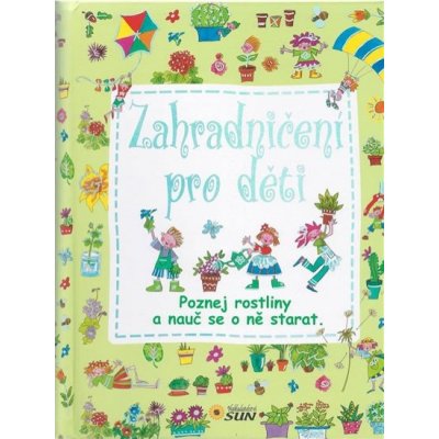 Zahradničení pro děti Poznej rostliny a nauč se o ně starat – Hledejceny.cz