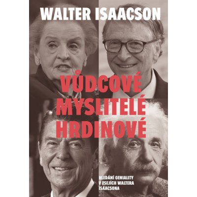 Vůdcové, myslitelé, hrdinové - Hledání geniality v esejích Waltera Isaacsona - Walter Isaacson