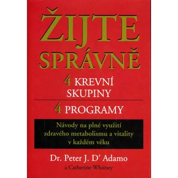 Žijte správně 4 krevní skupiny 4 programy, Návody na plné využití zdravého metabolismu a vitality v každém věku