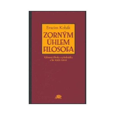 Zorným úhlem filosofa - Erazim Kohák