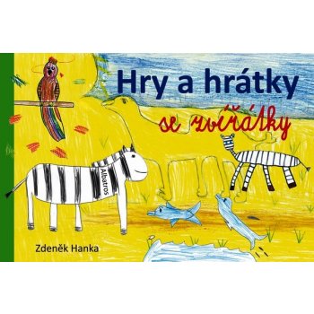 Hry a hrátky se zvířátky - Zdeněk Hanka