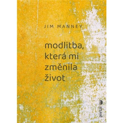 Modlitba, která mi změnila život - Jim Manney – Zboží Mobilmania