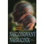 Naklonovaný náhradník - Vladimír Beneš – Hledejceny.cz