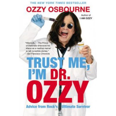 Trust Me, I'm Dr. Ozzy: Advice from Rock's Ultimate Survivor Osbourne OzzyPaperback