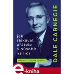 Jak získávat přátele a působit na lidi - Dale Carnegie – Hledejceny.cz