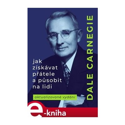 Jak získávat přátele a působit na lidi - Dale Carnegie – Hledejceny.cz