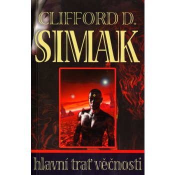 Hlavní trať věčnosti - Clifford D. Simak