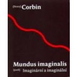 Mundus imaginalis aneb imaginální a imaginární - Corbin Henry – Hledejceny.cz
