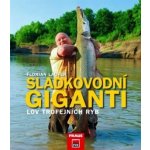 Sladkovodní giganti - Lov trojfejních ryb - Laufer Florian – Hledejceny.cz