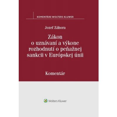 Zákon o uznávaní a výkone rozhodnutí o peňažnej sankcii v Európskej únii - Jozef Záhora – Zbozi.Blesk.cz